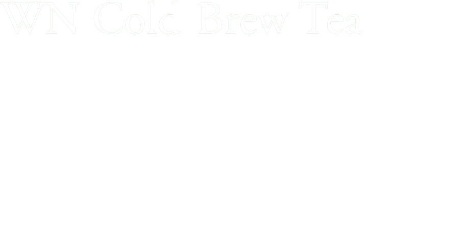 WN Cold Brew Tea
First Flush
Darjeeling